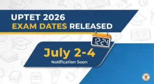 UPTET 2026 Exam Dates जारी: 2-4 जुलाई को परीक्षा, Notification जल्द