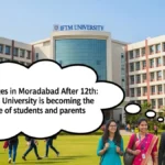 Best Colleges in Moradabad After 12th IFTM University क्यों बन रहा है Students और Parents की पहली पसंद